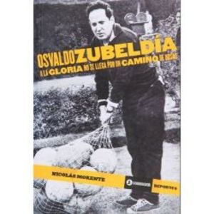 Oferta de OSVALDO ZUBELDIA - A LA GLORIA NO SE LLEGA POR UN CAMINO DE por $2550 en Sbs Librería