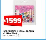 Oferta de Set esmalte y labial frozen o princesas  por $1599 en Changomas